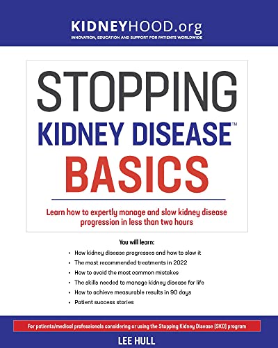 Stopping Kidney Disease Basics: Learn how to expertly manage and slow kidney disease progression in less than two hours (Stopping Kidney Diseaseâ„¢ Book 2)