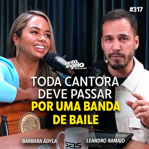 TODA CANTORA DEVE PASSAR POR UMA BANDA DE BAILE - Podcast SANTO ANGELO 317