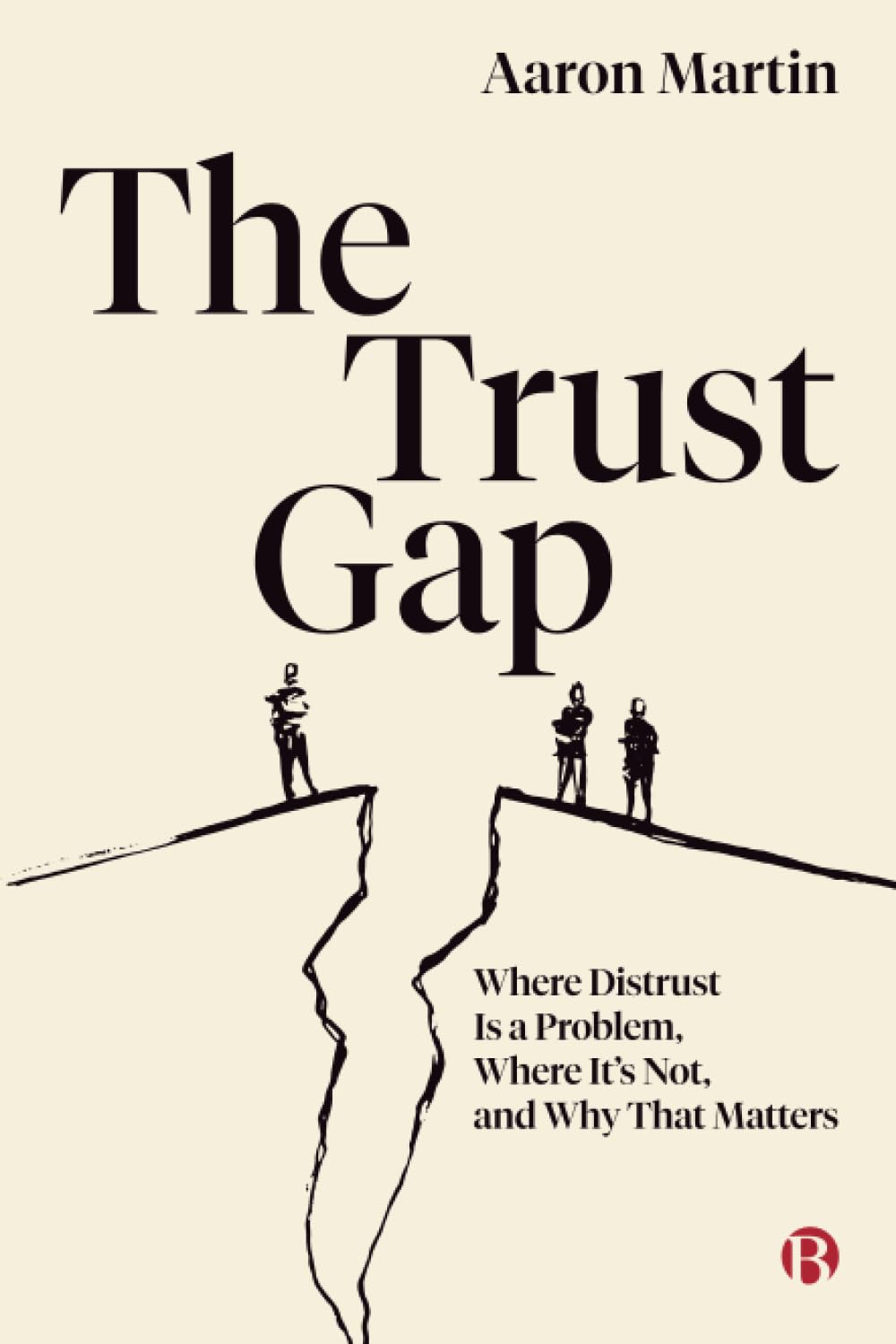 The Trust Gap: Where Distrust Is a Problem, Where It’s Not, and Why That Matters