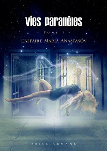 Télécharger Vies parallèles: Tome 1 - L'affaire Maria Anastasov PDF