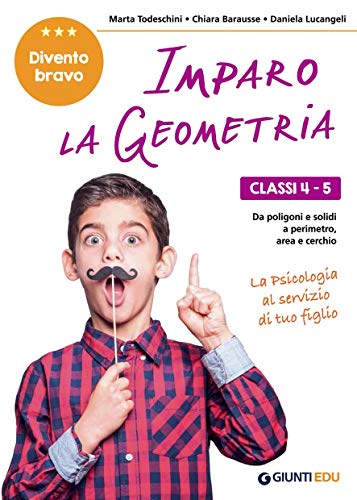 Imparo la geometria. Classi 4-5. Dai poligoni e i solidi, al perimetro, area e cerchio Imparo la geometria. Classi 4-5. Dai poligoni e i solidi, al perimetro, area e cerchio
