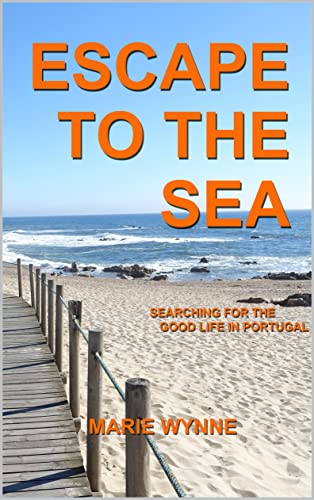 ESCAPE TO THE SEA: Searching for the Good Life in Portugal