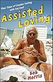 Assisted Loving: True Tales of Double Dating with My Dad