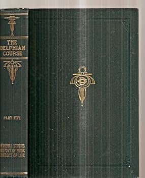 THE DELPHIAN COURSE: A SYSTEMATIC PLAN OF EDUCATION, EMBRACING THE WORLD'S PROGRESS AND DEVELOPMENT OF THE LIBERAL ARTS VOL. V [PART FIVE: MEDIEVAL STORIES HISTORY OF MUSIC CONDUCT OF LIFE]
