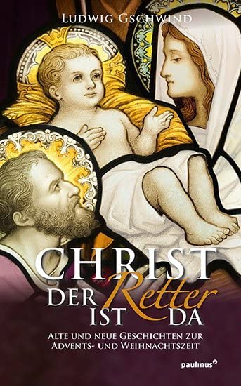 Christ der Retter ist da: Alte und neue Geschichten zur Advents- und...