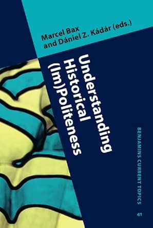 Understanding Historical (Im)Politeness: Relational linguistic practice over time and across cultures: 41 Understanding Historical (Im)Politeness: Relational linguistic practice over time and across cultures: 41 book cover