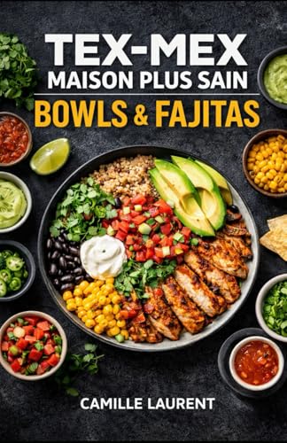 Tex-Mex Maison Plus Sain — Bowls & Fajitas : 60 recettes légères, bowls complets, fajitas à la...