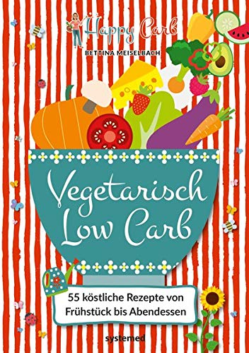 Happy Carb: Vegetarisch Low Carb: 55 köstliche Rezepte von Frühstück bis Abendessen Happy Carb: Vegetarisch Low Carb: 55 köstliche Rezepte von Frühstück bis Abendessen