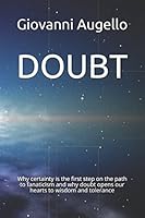 DOUBT: Why certainty is the first step on the path to fanaticism and why doubt opens our hearts to wisdom and tolerance 1983131733 Book Cover