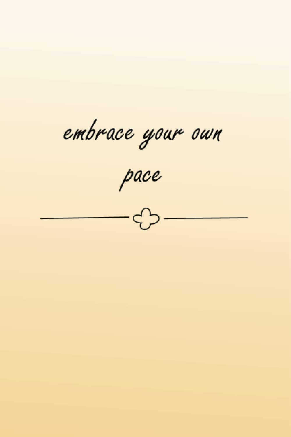 embrace your own pace: Blank Cookbook .100 pages. 6" x 9" (15.24 cm x 22.86 cm).Perfect gift for your friends.