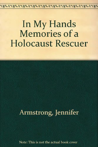 In My Hands: Memories of a Holocaust Rescuer 060620721X Book Cover