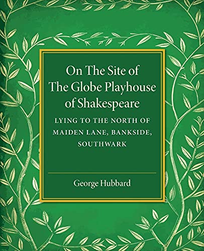 On the Site of the Globe Playhouse of Shakespeare: Lying to the North of Maiden Lane, Bankside, Southwark