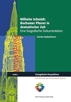 Paperback Wilhelm Schmidt: Bochumer Pfarrer in dramatischer Zeit: Eine biografische Dokumentation [German] Book