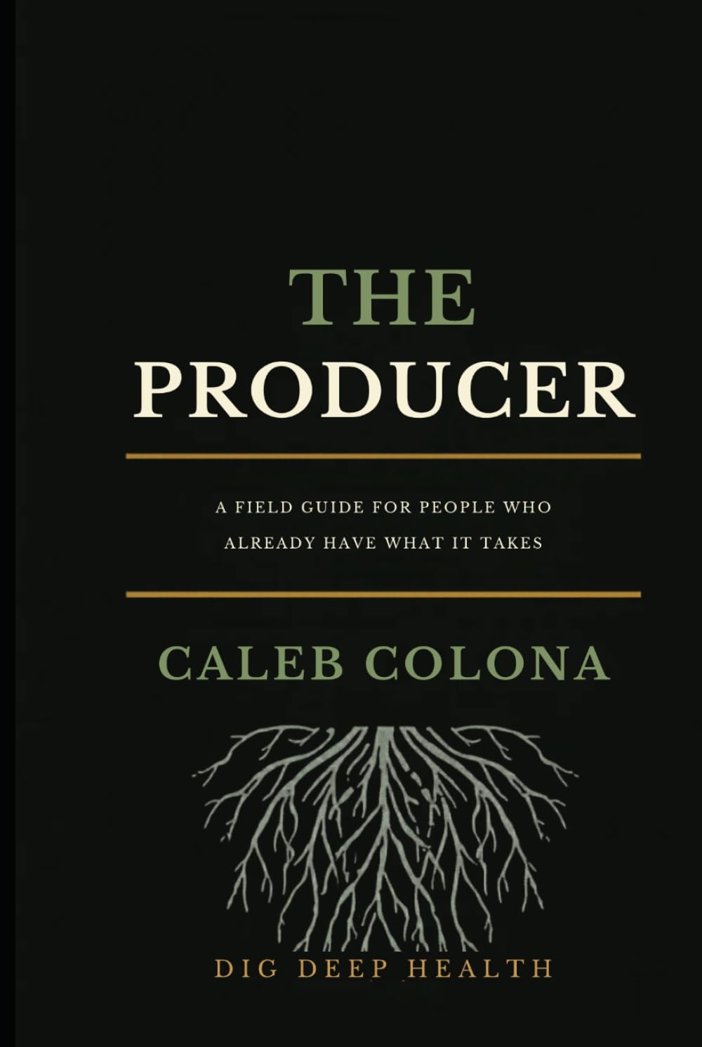The Producer: A Field Guide for People Who Already Have What It Takes