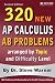 320 AP Calculus AB Problems arranged by Topic and Difficulty Level, 2nd Edition: 160 Test Questions with Solutions, 160 Additional Questions with Answers