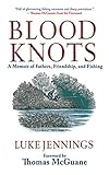 Blood Knots: A Memoir of Fathers, Friendship, and Fishing