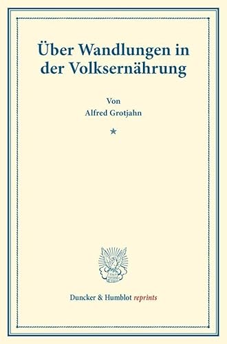 Über Wandlungen in der Volksernährung.: (Staats- und socialwissenschaftliche Forschungen XX.2). (Duncker & Humblot reprints)