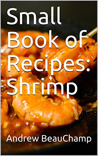 Télécharger Small Book of Recipes: Shrimp (English Edition) PDF Ebook En Ligne