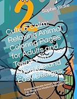 Cute & Calm: Relaxing Animal Coloring Pages for Adults and Teens with Adorable and Easy Designs: Featuring Adorable Animal Characters with Easy Designs for Mindful Coloring and Calm Moments B0F5WM5L4V Book Cover