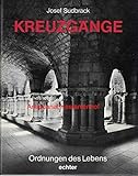 Kreuzgänge: Ordnungen des Lebens (Kunst als Zeugnis und Zeichen)