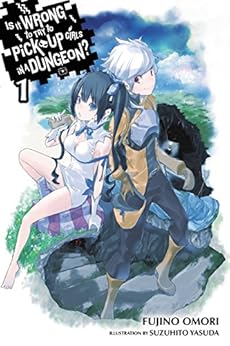 Is It Wrong to Try to Pick Up Girls in a Dungeon?, Vol. 1 (light novel) by [Fujino Omori, Suzuhito Yasuda]