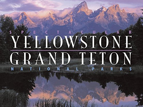 Spectacular Yellowstone and Grand Teton National Parks Spectacular Yellowstone and Grand Teton National Parks