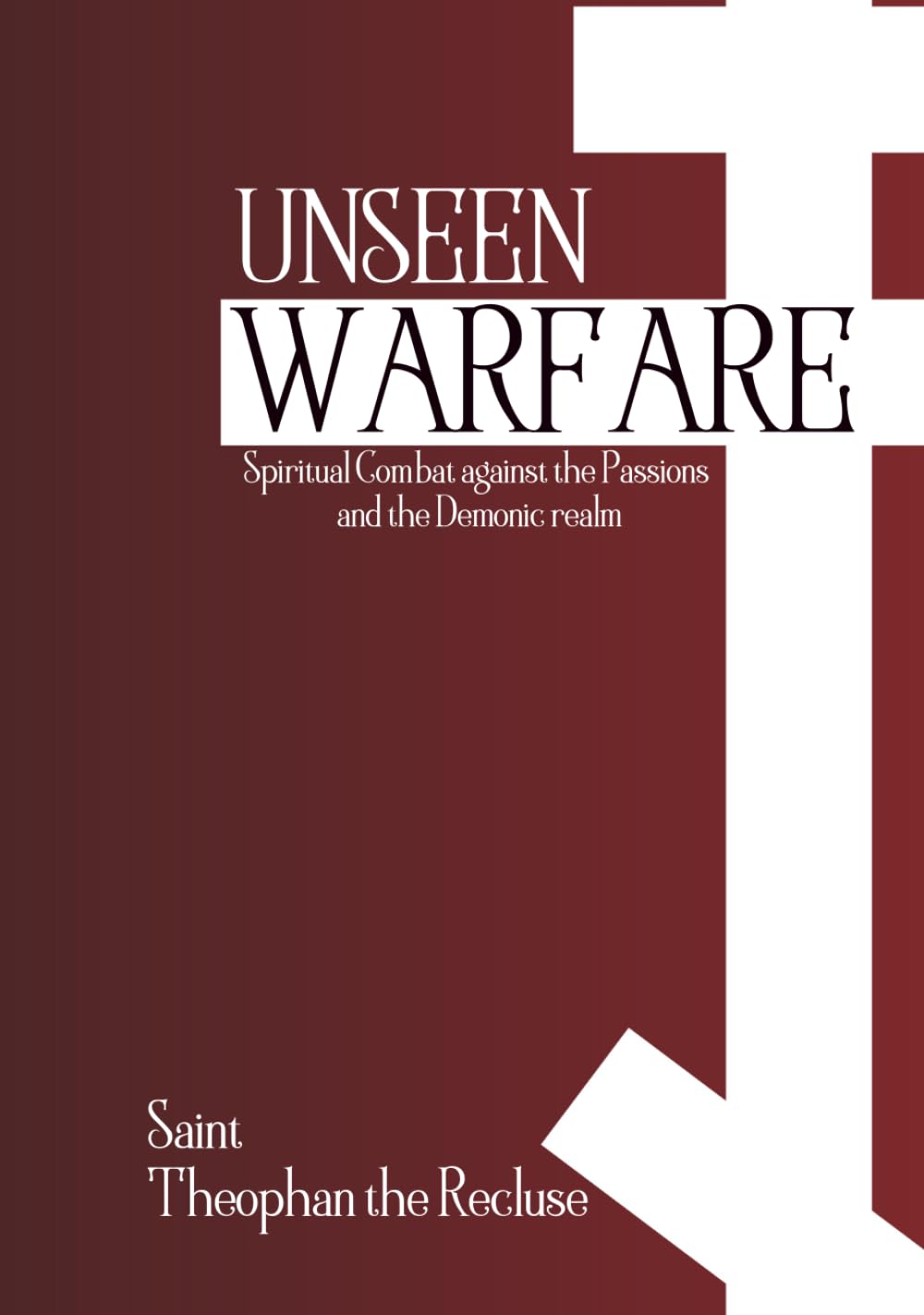 Unseen Warfare: Spiritual Combat against the Passions and the Demonic realm (Orthodox Christian Publications)