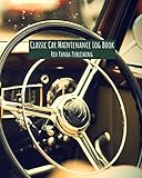 Classic Car Maintenance Log Book: For Classic Car / Antique Automobile / Vintage Car Owners | Old-Timer Retro US Vehicle Interior Steering Wheel