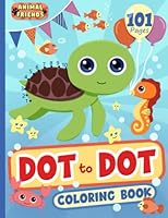 Dot to Dot Coloring Book: 101 Dot to Dots to Connect and Color for Kids Ages 4-8 (Coloring and Activity Books for Children) B09TN2MFVL Book Cover