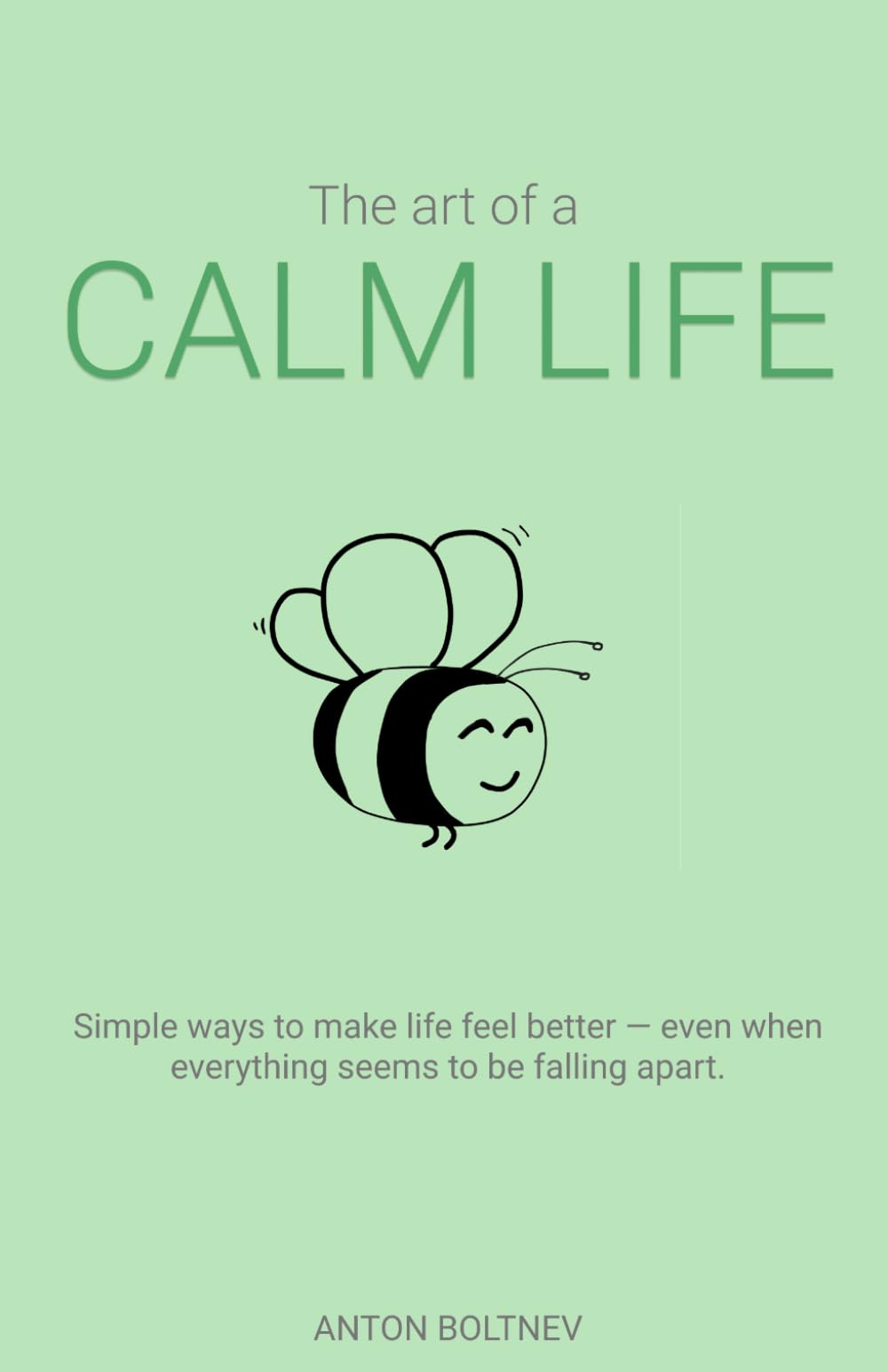 The Art of a Calm Life: Simple ways to make life feel better – even when everything seems to be going wrong