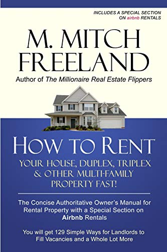 HOW TO RENT YOUR HOUSE, DUPLEX, TRIPLEX & OTHER MULTI-FAMILY PROPERTY FAST!: The