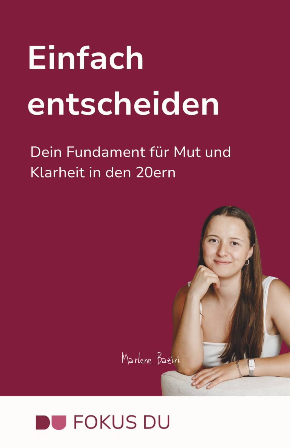 Einfach entscheiden: Dein Fundament für Mut und Klarheit in den 20ern