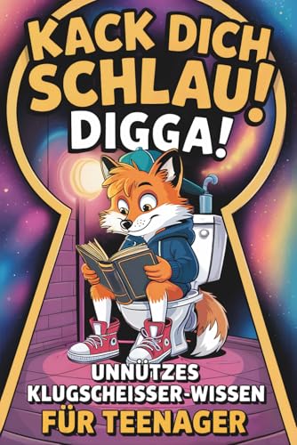 Kack dich schlau, Digga! Unnützes Klugscheißer-Wissen für Teenager: Das humorvolle Klobuch voller witziger, verblüffender Fakten zum Staunen, Lachen & Angeben – das coole Geschenk für Teenager Jungen Kack dich schlau, Digga! Unnützes Klugscheißer-Wissen für Teenager: Das humorvolle Klobuch voller witziger, verblüffender Fakten zum Staunen, Lachen & Angeben – das coole Geschenk für Teenager Jungen