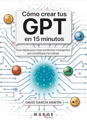 Cómo crear tus GPT en 15 minutos: Guía rápida para crear asistentes inteligentes que simplifiquen tu trabajo