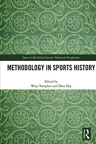 Methodology in Sports History (Sport in the Global Society - Historical Perspectives)
