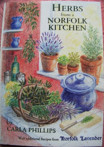 Herbs from a Norfolk Kitchen with Additional Recipes from Norfolk Lavender