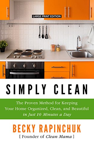 Simply Clean: The Proven Method for Keeping Your Home Organized, Clean ...