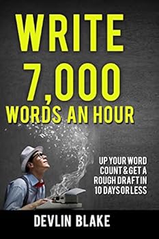 Paperback Write 7,000 Words An Hour: Up Your Word Count & Get A Rough Draft In Under 10 Days Book