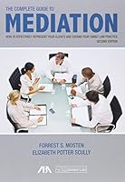 The Complete Guide to Mediation: How to Effectively Represent Your Clients and Expand Your Family Law Practice 1634250109 Book Cover