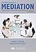 The Complete Guide to Mediation: How to Effectively Represent Your Clients and Expand Your Family Law Practice