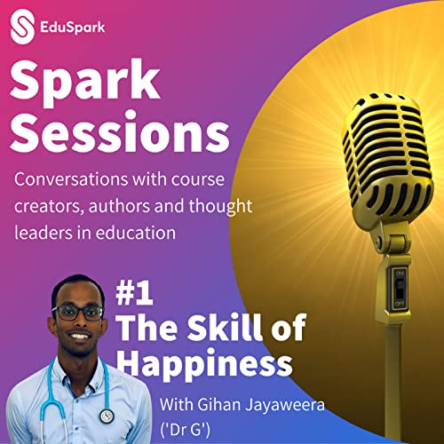 Spark Sessions #1: The Skill of Happiness with Dr G
