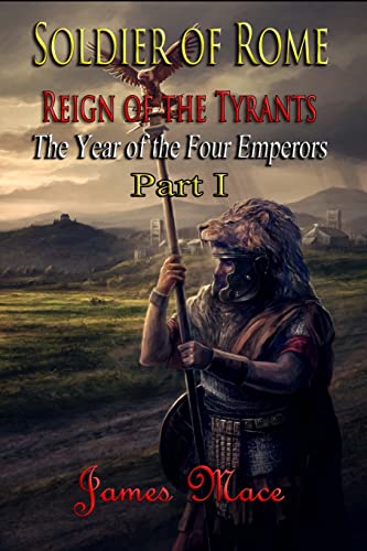 Soldier of Rome: Reign of the Tyrants: The Year of the Four Emperors - Part I (The Great Jewish Revolt and Year of the Four Emperors)