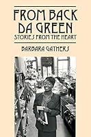 From Back da Green: Stories from the Heart 1478753978 Book Cover