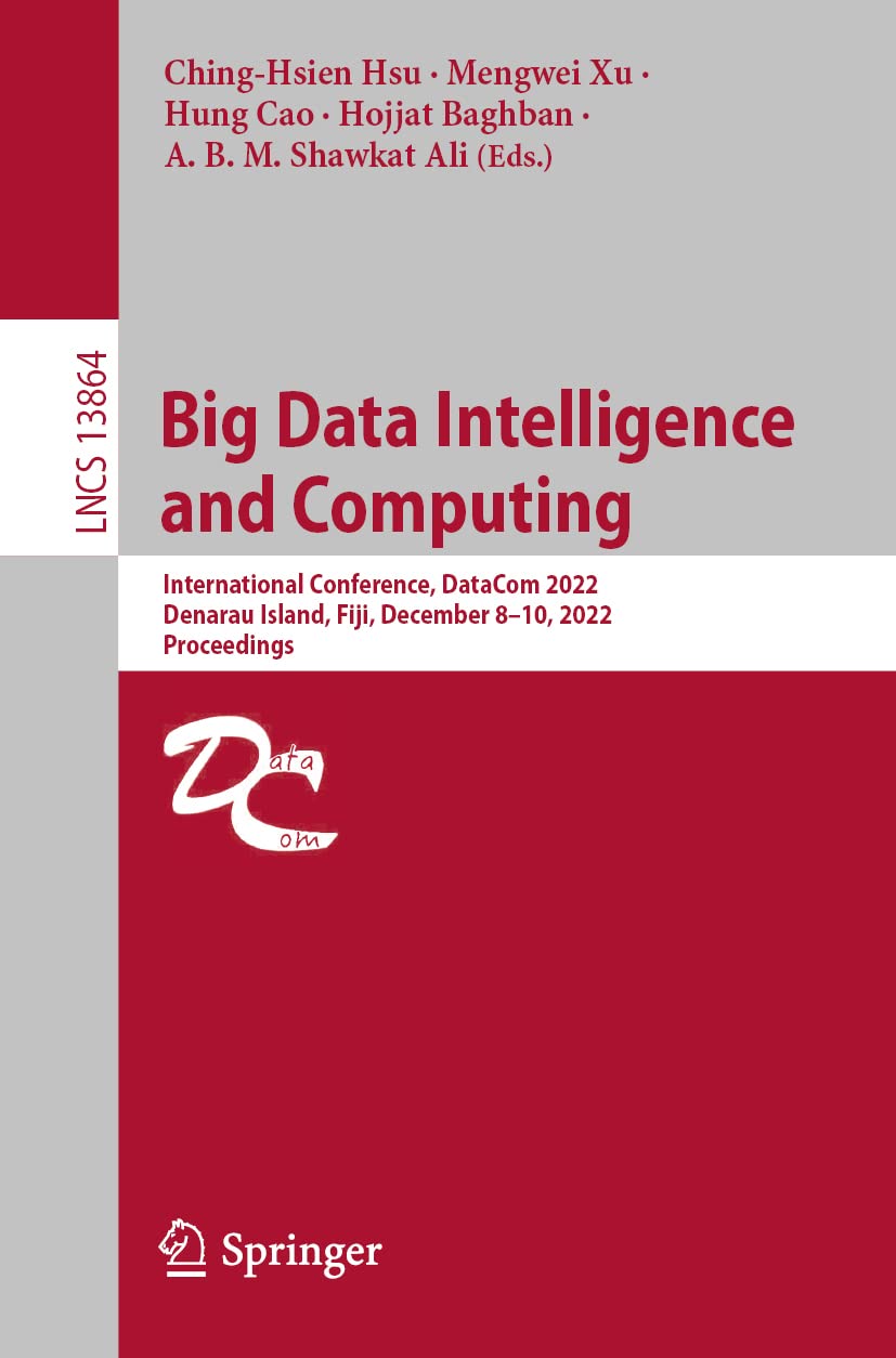 Big Data Intelligence and Computing: International Conference, DataCom 2022, Denarau Island, Fiji, December 8–10, 2022, Proceedings: 13864 (Lecture Notes in Computer Science)