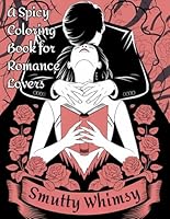 Smutty Whimsy - A Spicy Coloring Book for Romance Lovers: Playful Pages of Passionate Quotes and Designs for Fans of Steamy Novels and Erotic Stories B0F5MQLP9X Book Cover