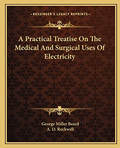 A Practical Treatise On The Medical And Surgical Uses Of Electricity