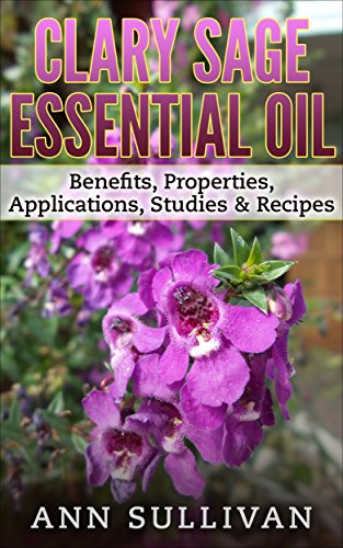 Clary Sage Essential Oil: Benefits, Properties, Applications, Studies & Recipes
