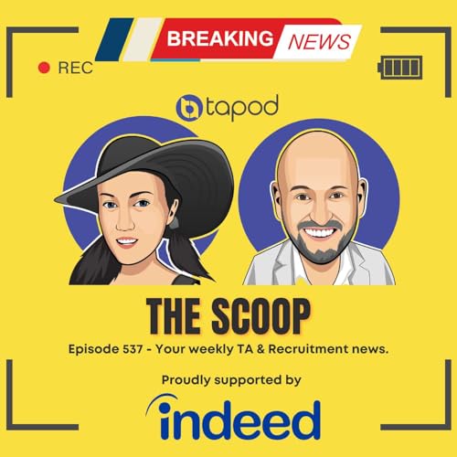 Episode 537 - Your Weekly TA & Recruitment News with The Scoop