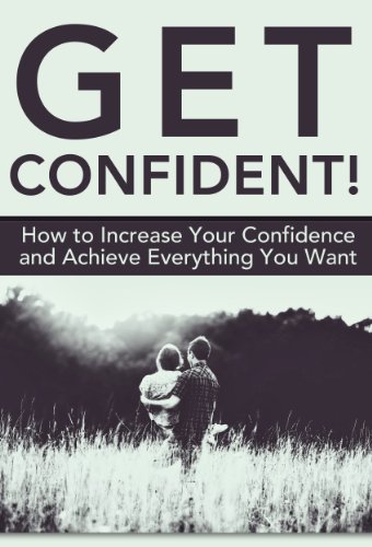 Get Confident!: How to Increase Your Confidence and Achieve Your Dreams (English Edition)