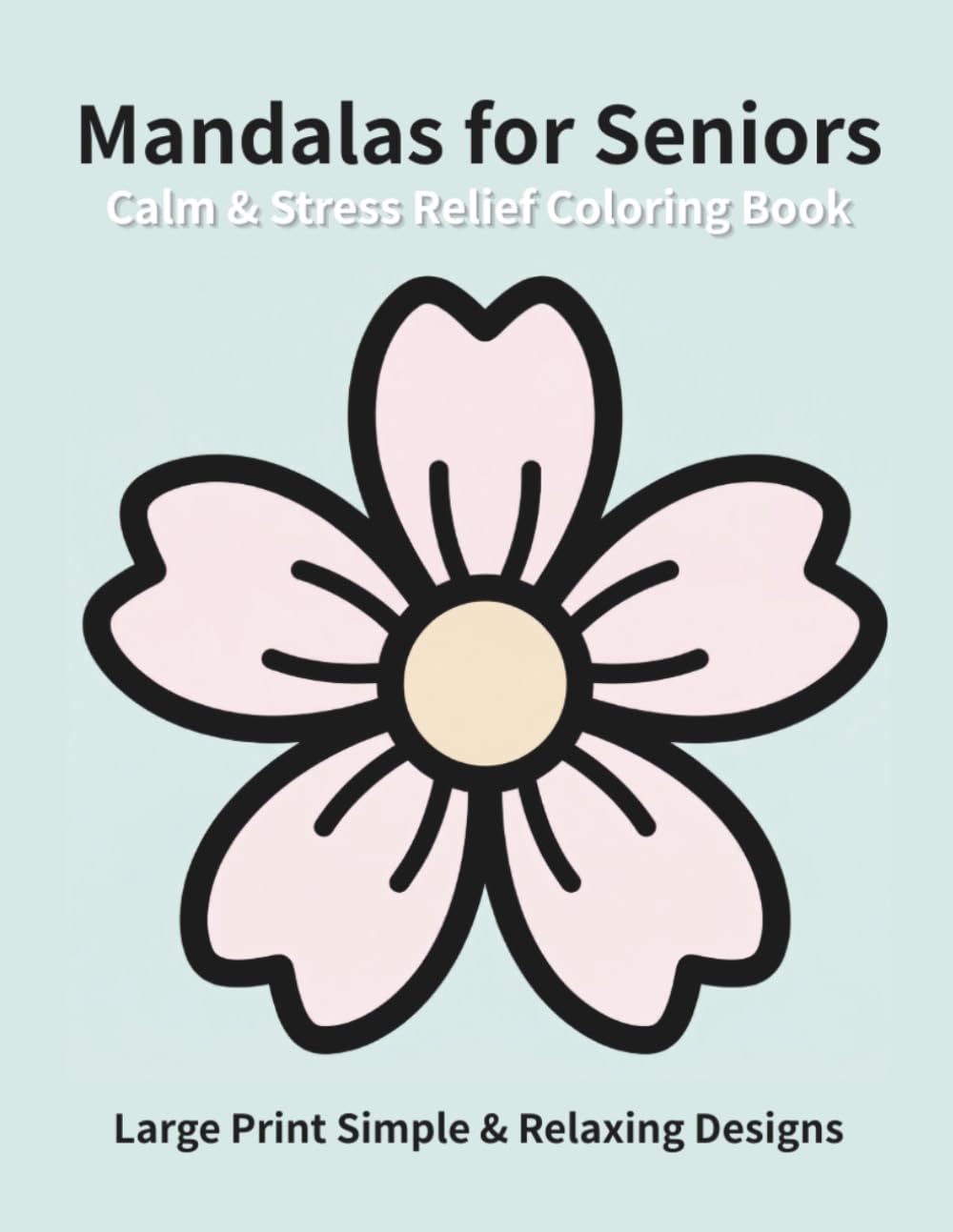 Calm & Stress Relief Mandalas for Seniors: Large Print Simple & Relaxing Designs